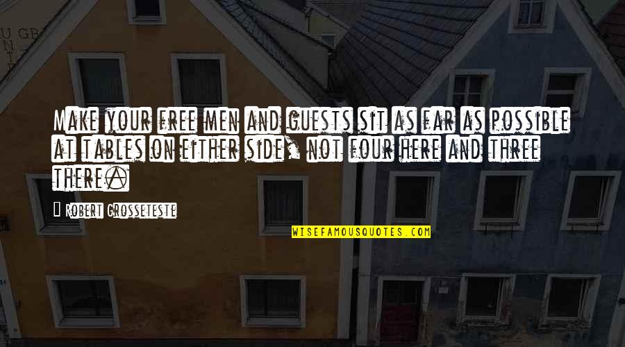 Dysfunctional Friendship Quotes By Robert Grosseteste: Make your free men and guests sit as