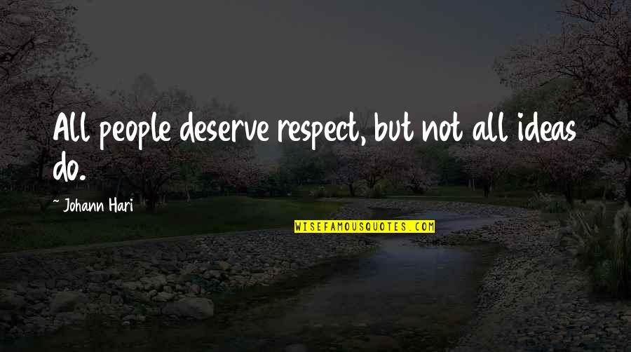 Dysfunctional Friendships Quotes By Johann Hari: All people deserve respect, but not all ideas