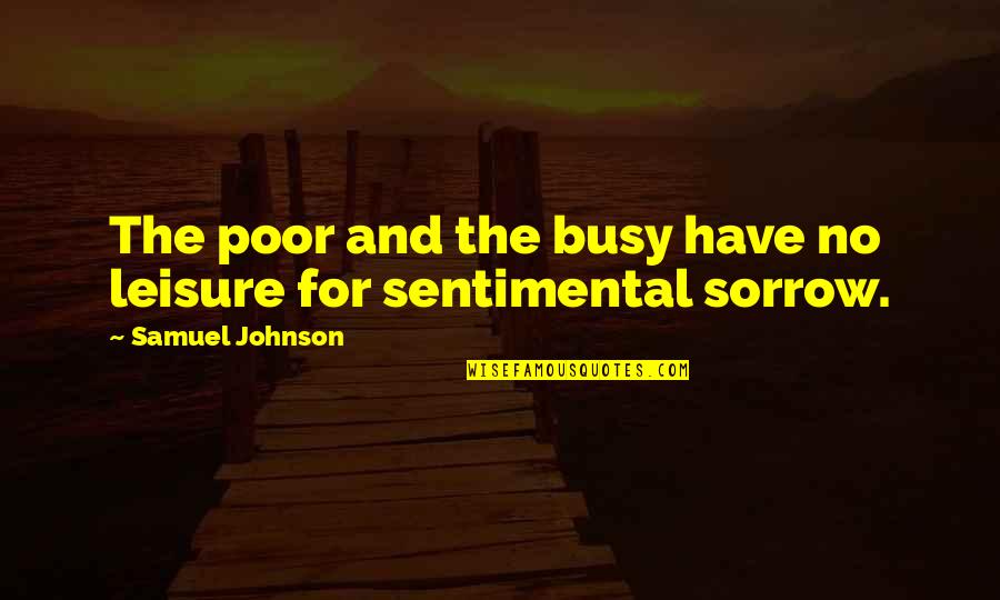 Dysfunctional In Laws Quotes By Samuel Johnson: The poor and the busy have no leisure