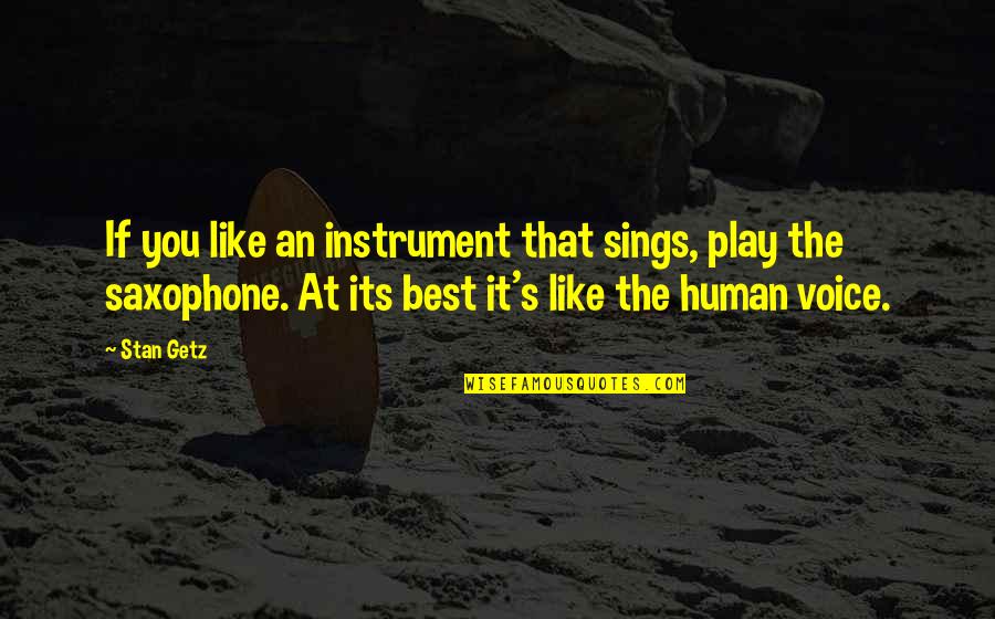 Dysfunctional Mother Daughter Quotes By Stan Getz: If you like an instrument that sings, play