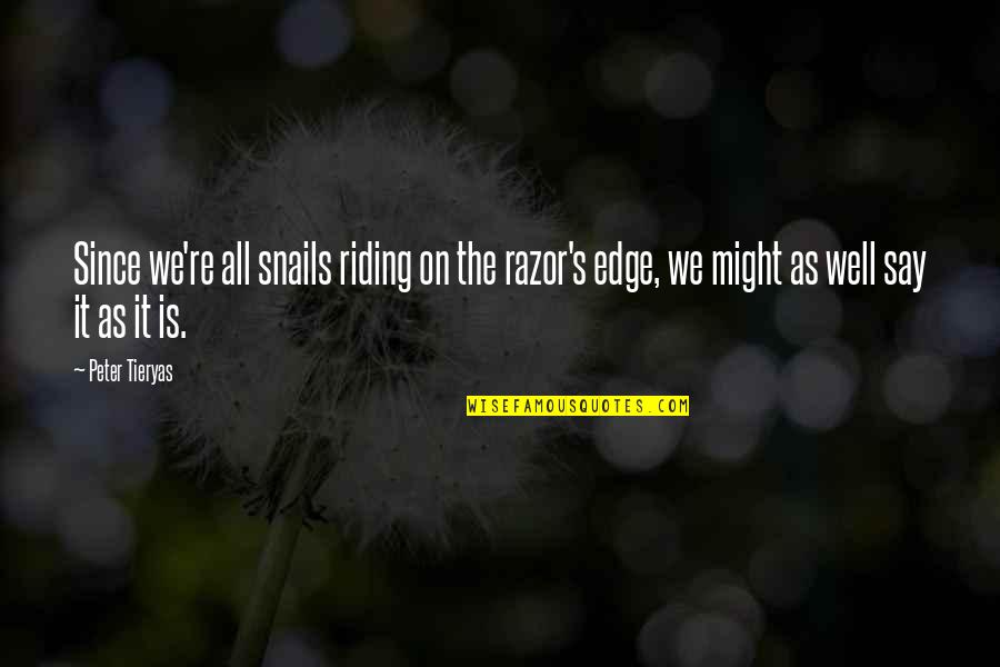 Dysfunctional Mother Daughter Relationship Quotes By Peter Tieryas: Since we're all snails riding on the razor's Dysfunctional Mother Daughter Relationship Quotes By Peter Tieryas: Since we're all snails riding on the razor's
