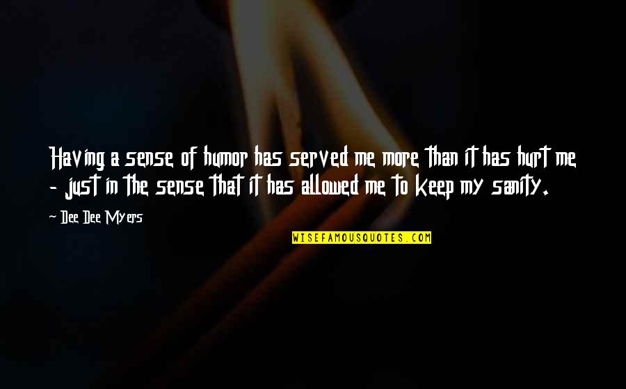 Dysfunctional Mothers Quotes By Dee Dee Myers: Having a sense of humor has served me