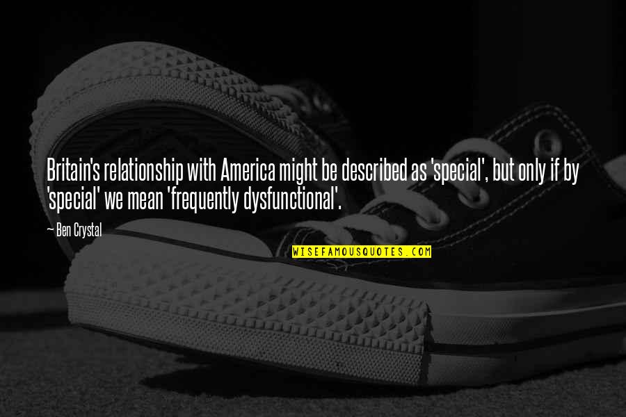 Dysfunctional Quotes By Ben Crystal: Britain's relationship with America might be described as
