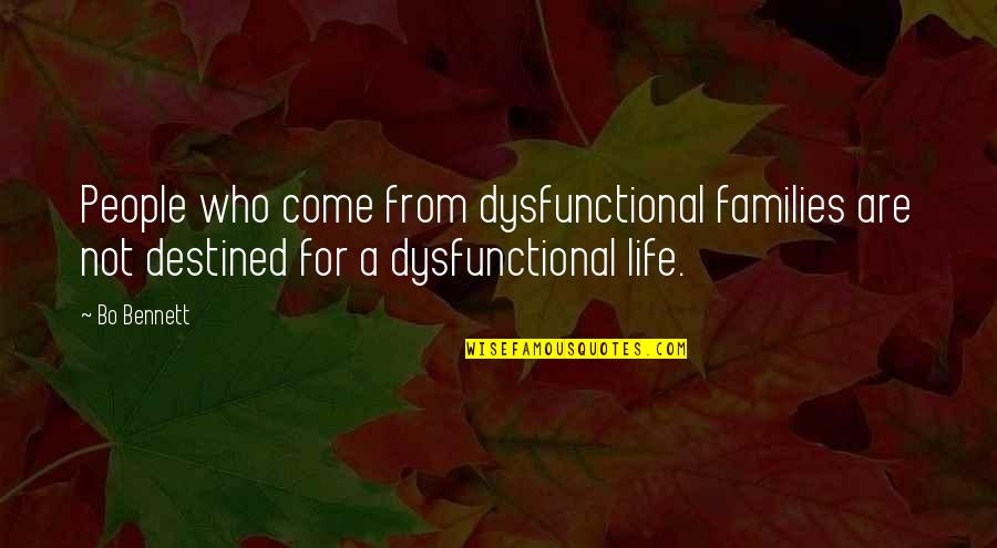 Dysfunctional Quotes By Bo Bennett: People who come from dysfunctional families are not