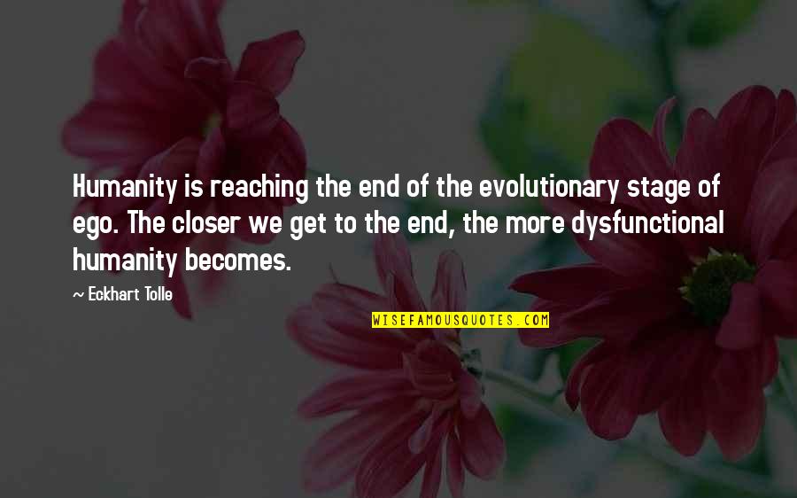 Dysfunctional Quotes By Eckhart Tolle: Humanity is reaching the end of the evolutionary