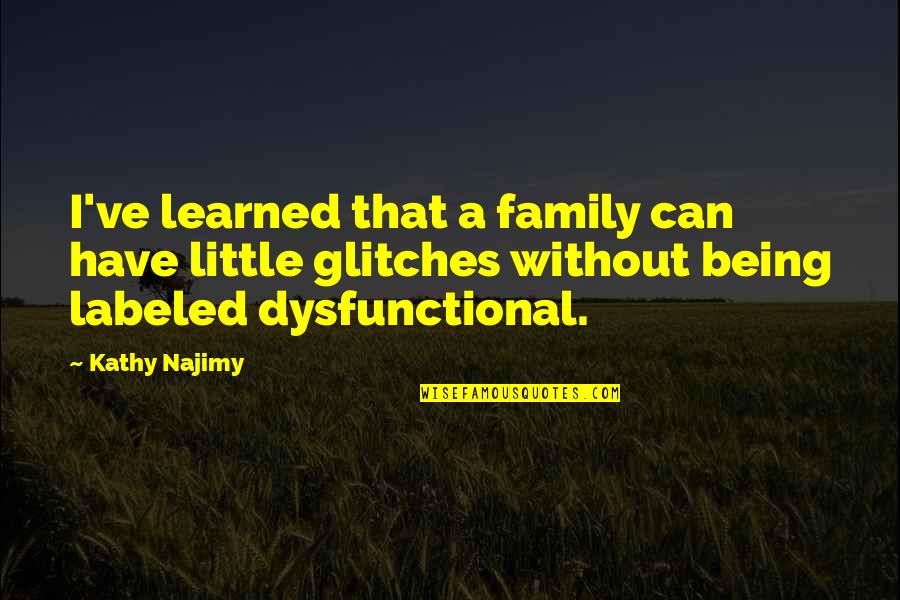 Dysfunctional Quotes By Kathy Najimy: I've learned that a family can have little