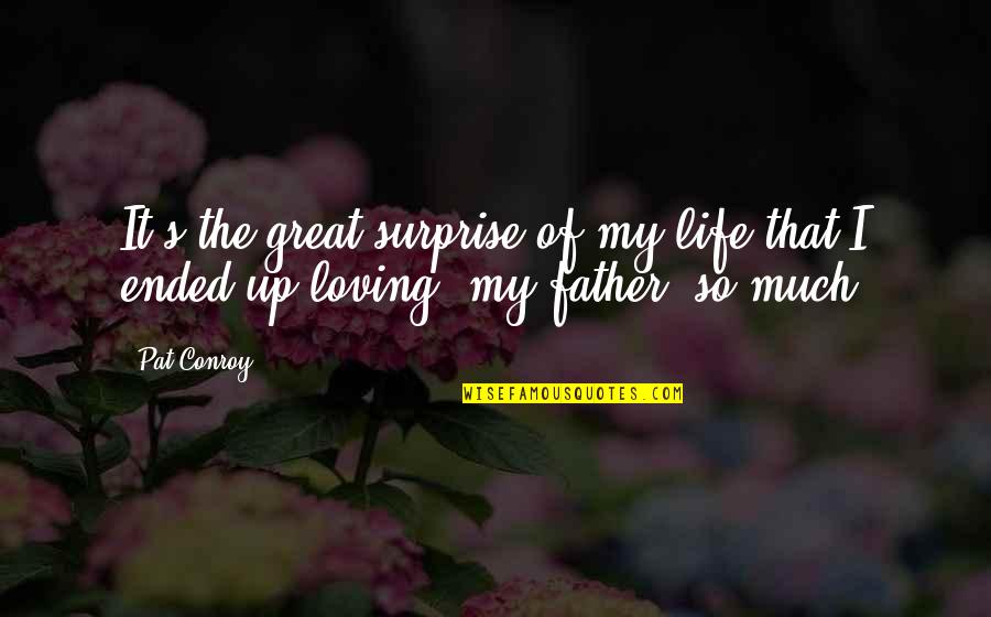 Dysfunctional Quotes By Pat Conroy: It's the great surprise of my life that