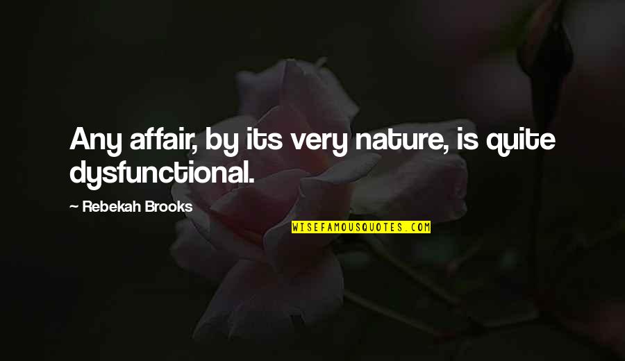 Dysfunctional Quotes By Rebekah Brooks: Any affair, by its very nature, is quite