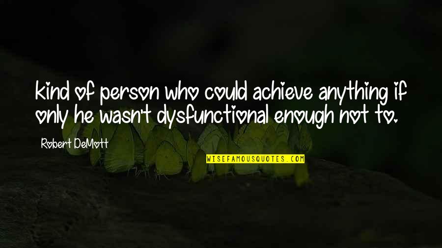 Dysfunctional Quotes By Robert DeMott: kind of person who could achieve anything if