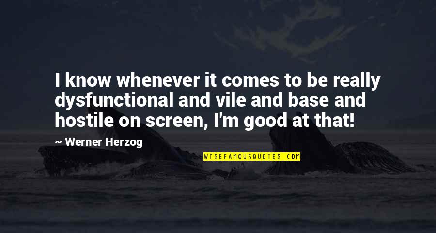 Dysfunctional Quotes By Werner Herzog: I know whenever it comes to be really