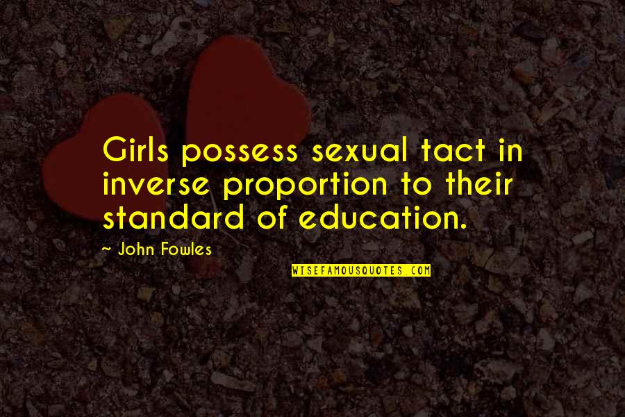 Dysfunctional Sister Quotes By John Fowles: Girls possess sexual tact in inverse proportion to