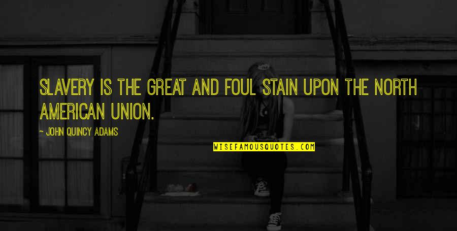 Dyskinesia Icd Quotes By John Quincy Adams: Slavery is the great and foul stain upon Dyskinesia Icd Quotes By John Quincy Adams: Slavery is the great and foul stain upon