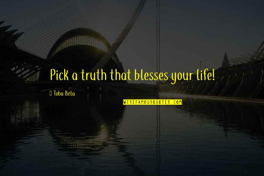 Dyskinesias Quotes By Toba Beta: Pick a truth that blesses your life!