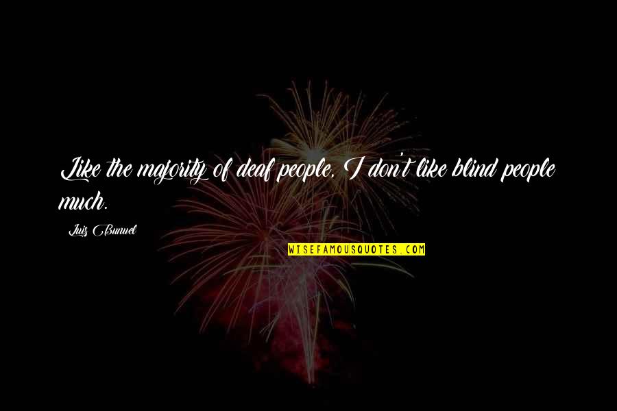 Dyslexia Music Quotes By Luis Bunuel: Like the majority of deaf people, I don't
