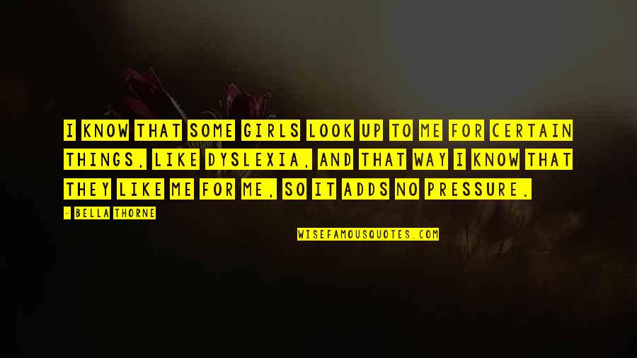 Dyslexia Quotes By Bella Thorne: I know that some girls look up to