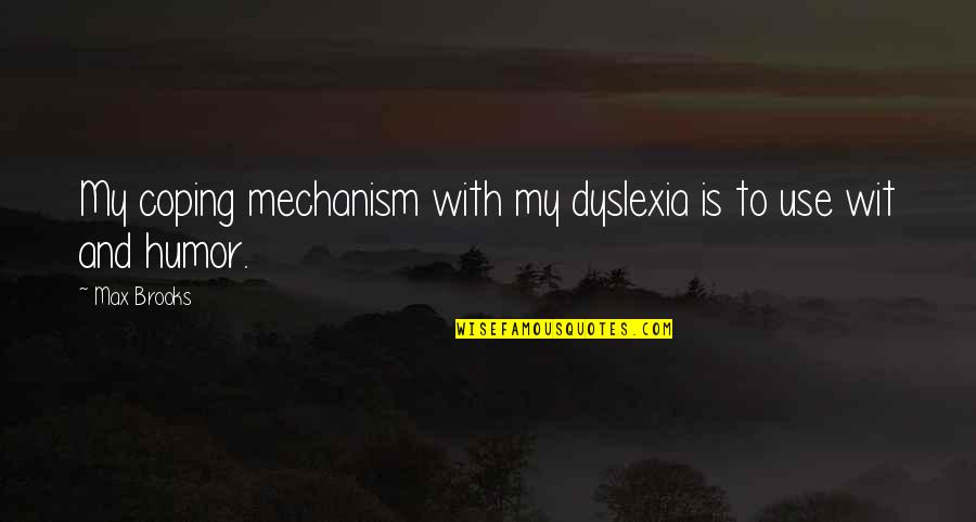 Dyslexia Quotes By Max Brooks: My coping mechanism with my dyslexia is to