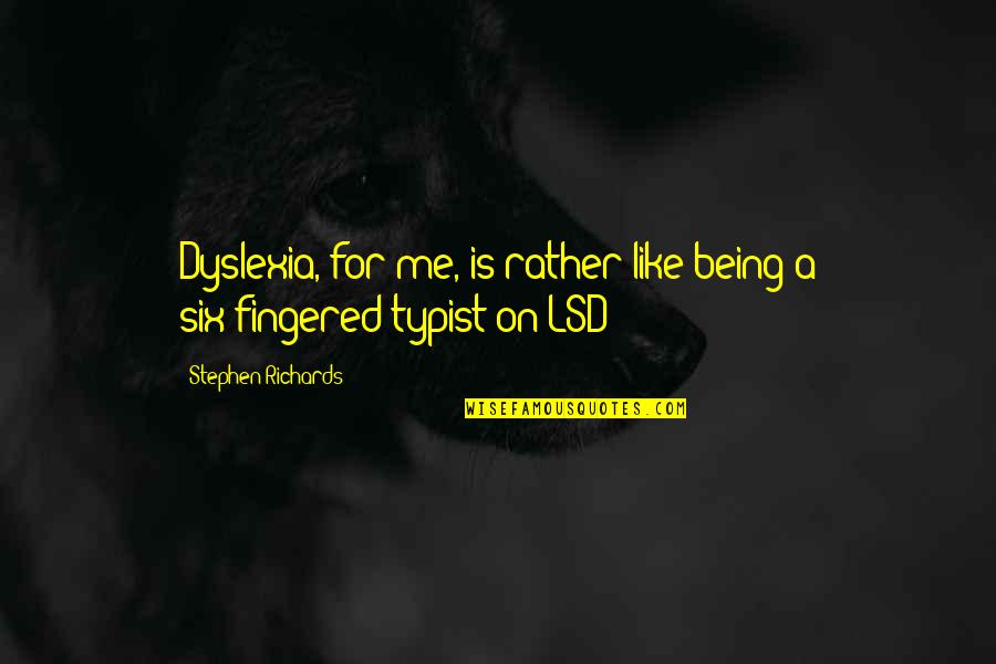 Dyslexia Quotes By Stephen Richards: Dyslexia, for me, is rather like being a