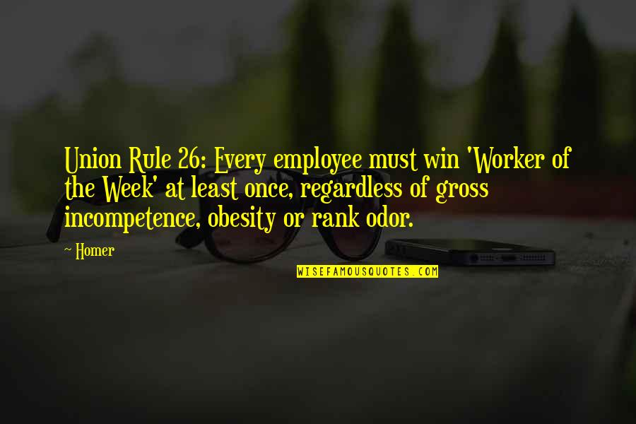 Dyslexia Sayings Quotes By Homer: Union Rule 26: Every employee must win 'Worker