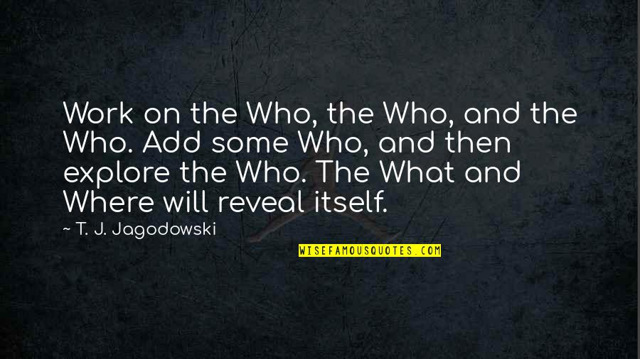 Dyslexia Sayings Quotes By T. J. Jagodowski: Work on the Who, the Who, and the