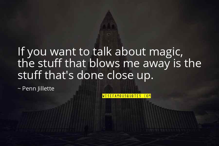Dyslexics Making Quotes By Penn Jillette: If you want to talk about magic, the Dyslexics Making Quotes By Penn Jillette: If you want to talk about magic, the
