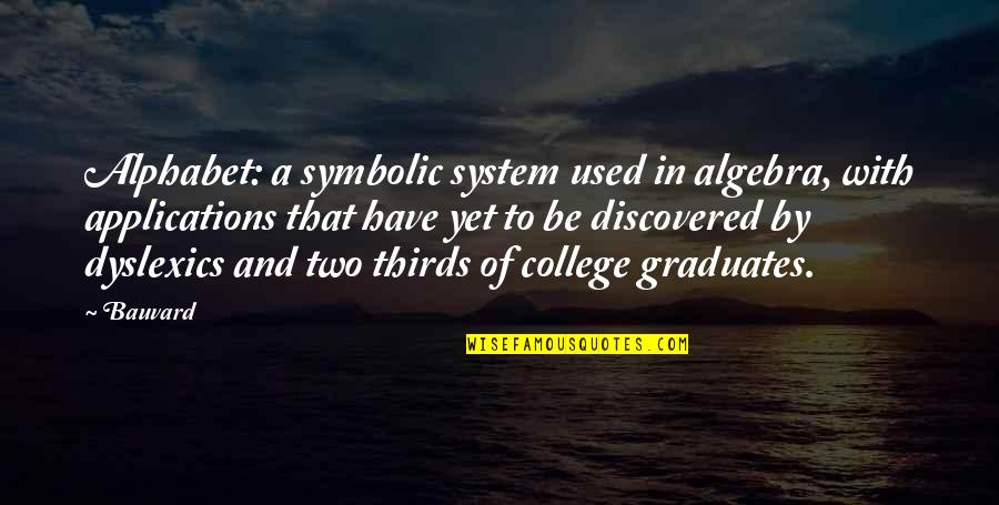 Dyslexics Quotes By Bauvard: Alphabet: a symbolic system used in algebra, with