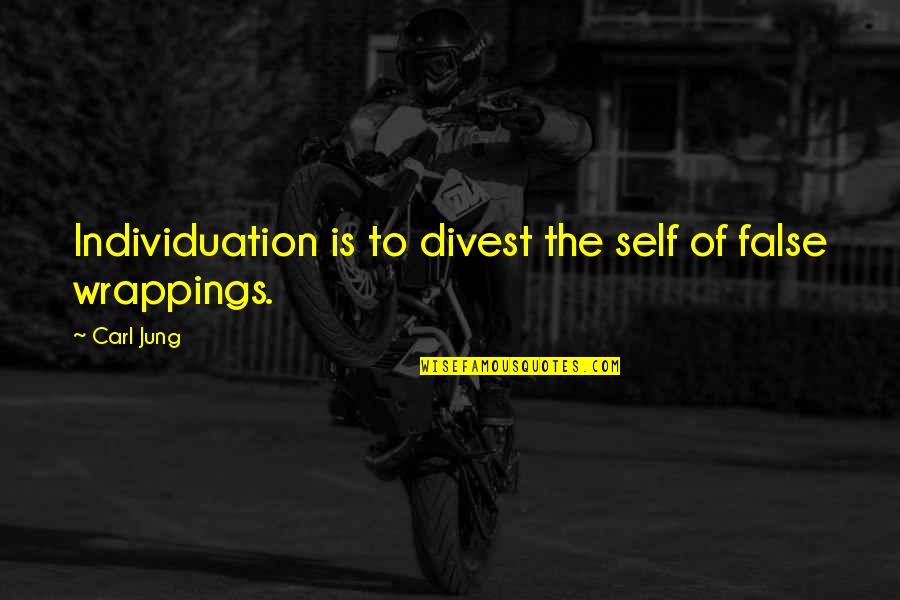 Dyslexics Stupid Quotes By Carl Jung: Individuation is to divest the self of false