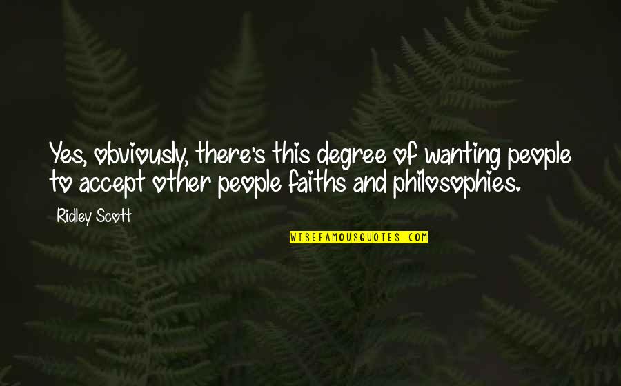 Dyslexics Stupid Quotes By Ridley Scott: Yes, obviously, there's this degree of wanting people Dyslexics Stupid Quotes By Ridley Scott: Yes, obviously, there's this degree of wanting people