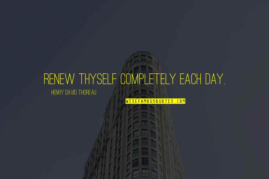 Dysmenorrhea Quotes By Henry David Thoreau: Renew thyself completely each day.