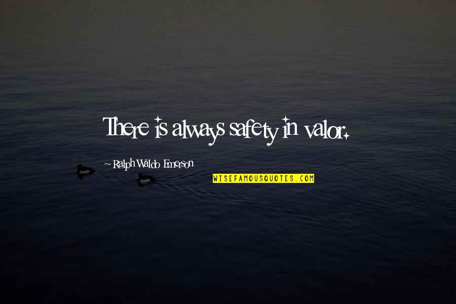 Dyson Heydon Quotes By Ralph Waldo Emerson: There is always safety in valor.