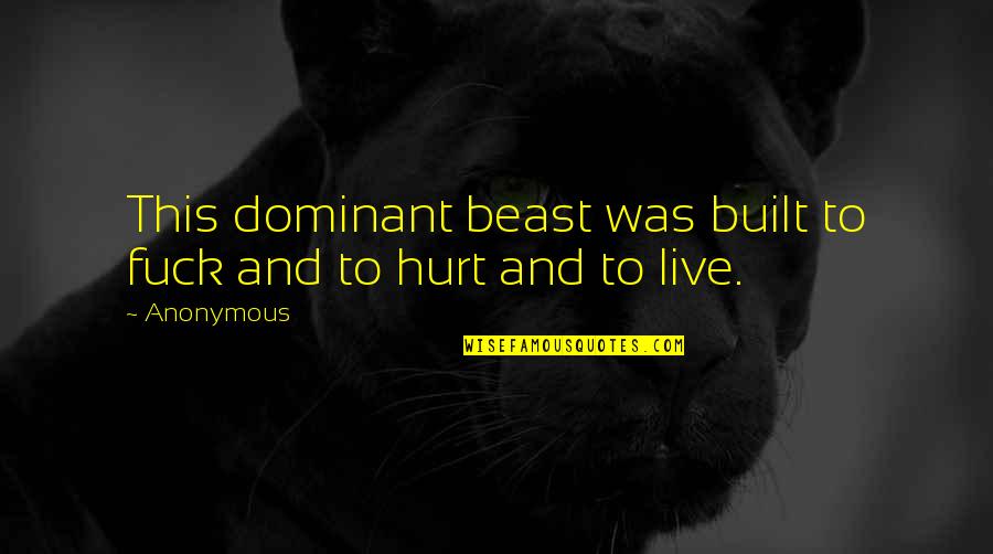 Dyson Quote Quotes By Anonymous: This dominant beast was built to fuck and