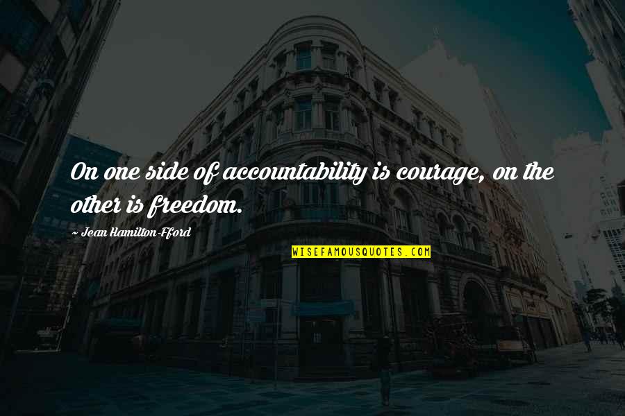 Dyson Quote Quotes By Jean Hamilton-Fford: On one side of accountability is courage, on