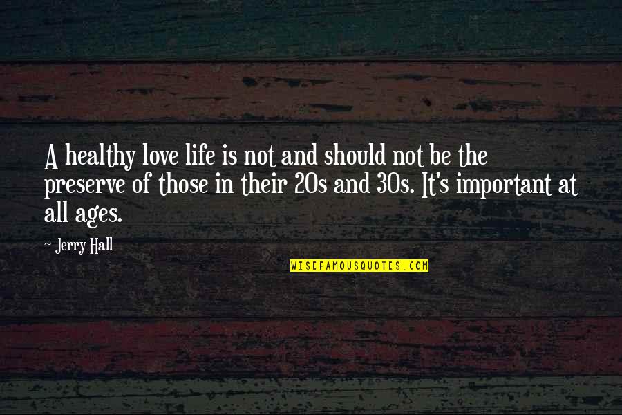 Dyson Quote Quotes By Jerry Hall: A healthy love life is not and should