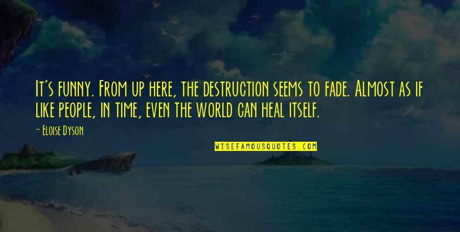 Dyson Quotes By Eloise Dyson: It's funny. From up here, the destruction seems Dyson Quotes By Eloise Dyson: It's funny. From up here, the destruction seems