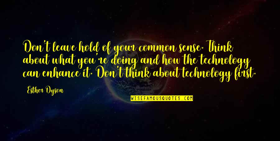 Dyson Quotes By Esther Dyson: Don't leave hold of your common sense. Think Dyson Quotes By Esther Dyson: Don't leave hold of your common sense. Think