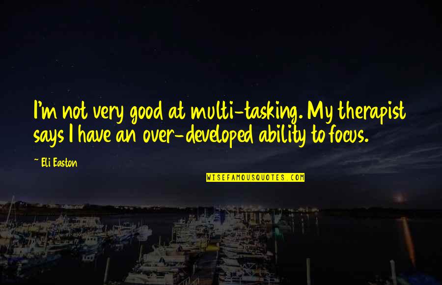 Dysonans Sjp Quotes By Eli Easton: I'm not very good at multi-tasking. My therapist