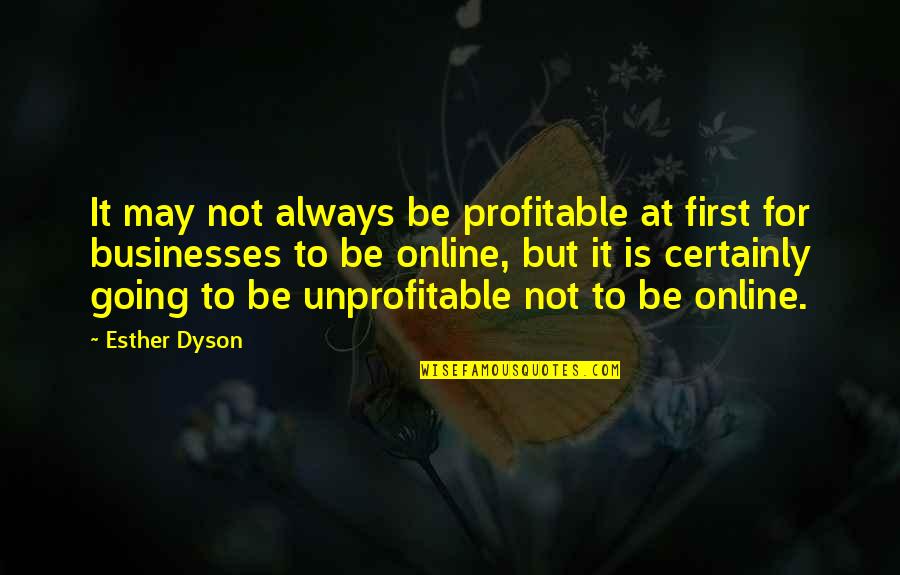 Dyson's Quotes By Esther Dyson: It may not always be profitable at first