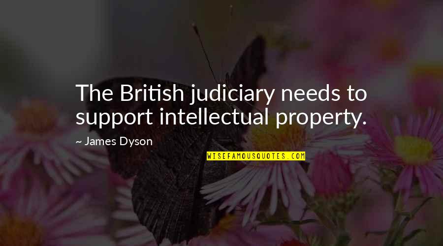 Dyson's Quotes By James Dyson: The British judiciary needs to support intellectual property.