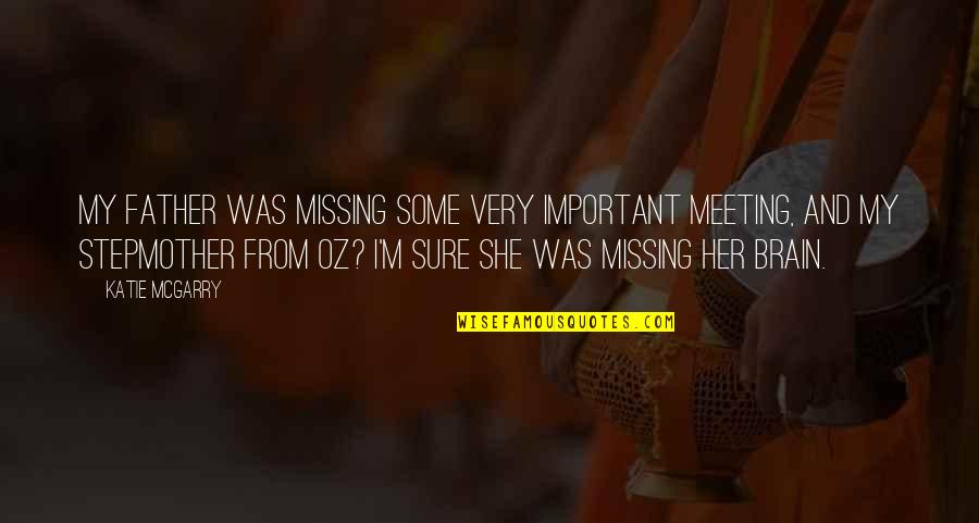 Dyspepsia Causes Quotes By Katie McGarry: My father was missing some very important meeting,