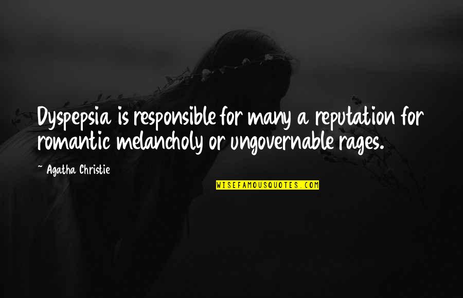 Dyspepsia Quotes By Agatha Christie: Dyspepsia is responsible for many a reputation for