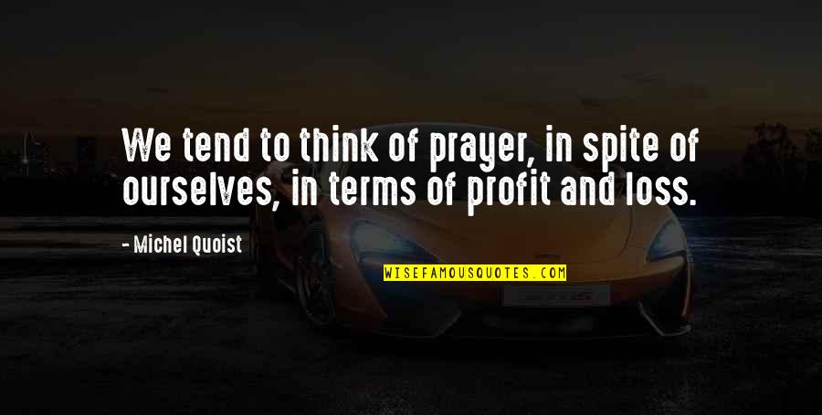 Dyspeptic Quotes By Michel Quoist: We tend to think of prayer, in spite