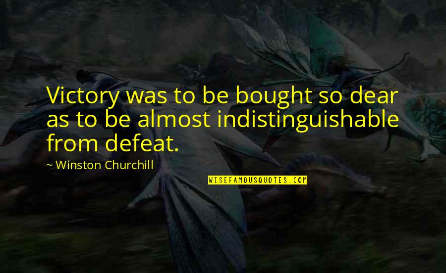 Dyspeptic Quotes By Winston Churchill: Victory was to be bought so dear as
