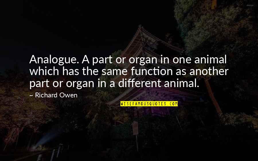 Dysphagia Icd Quotes By Richard Owen: Analogue. A part or organ in one animal