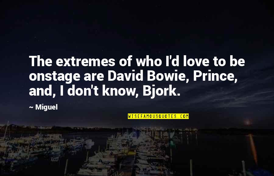 Dysphagia Quotes By Miguel: The extremes of who I'd love to be