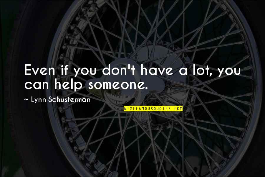 Dysphemisms Example Quotes By Lynn Schusterman: Even if you don't have a lot, you Dysphemisms Example Quotes By Lynn Schusterman: Even if you don't have a lot, you