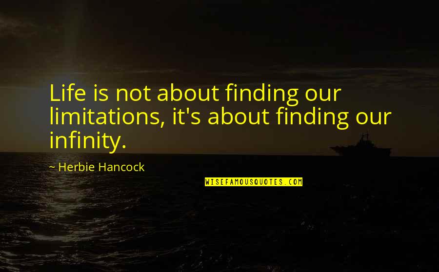 Dysphonia Icd Quotes By Herbie Hancock: Life is not about finding our limitations, it's