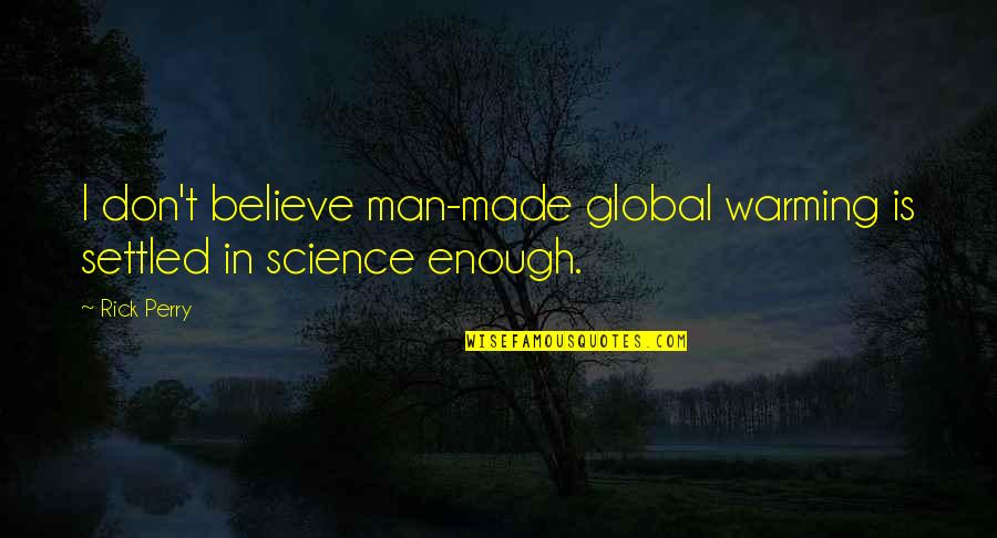 Dyspnea Pronunciation Quotes By Rick Perry: I don't believe man-made global warming is settled