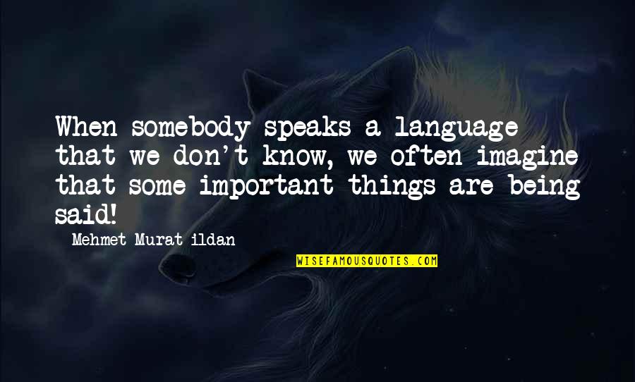 Dyspraxia Graphics Quotes By Mehmet Murat Ildan: When somebody speaks a language that we don't Dyspraxia Graphics Quotes By Mehmet Murat Ildan: When somebody speaks a language that we don't
