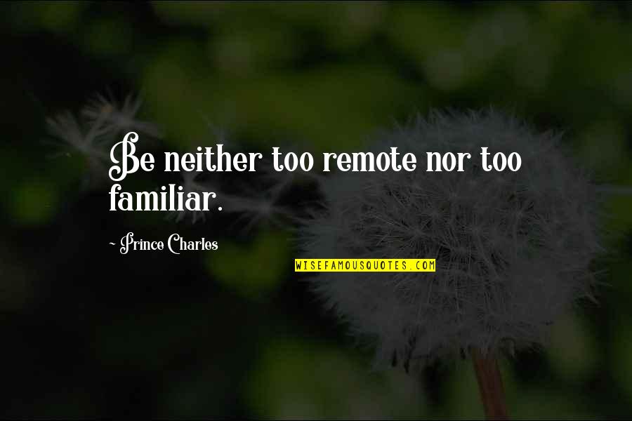 Dyspraxia Graphics Quotes By Prince Charles: Be neither too remote nor too familiar. Dyspraxia Graphics Quotes By Prince Charles: Be neither too remote nor too familiar.
