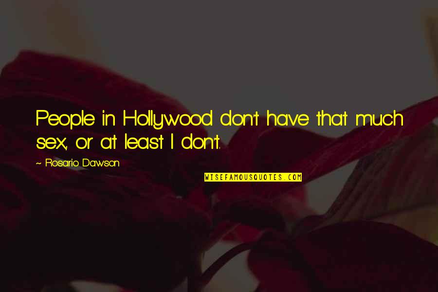 Dyspraxia Graphics Quotes By Rosario Dawson: People in Hollywood don't have that much sex, Dyspraxia Graphics Quotes By Rosario Dawson: People in Hollywood don't have that much sex,