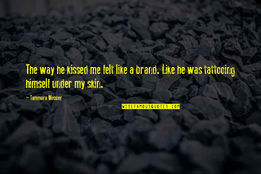 Dyspraxia Graphics Quotes By Tammara Webber: The way he kissed me felt like a Dyspraxia Graphics Quotes By Tammara Webber: The way he kissed me felt like a